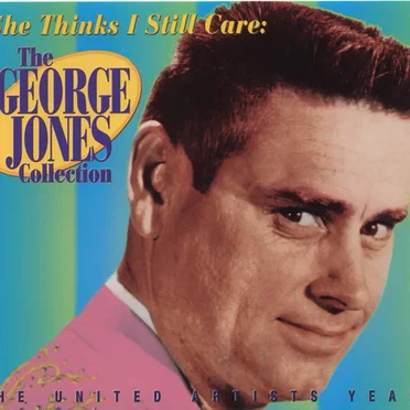 She Thinks I Still Care: The George Jones Collection
