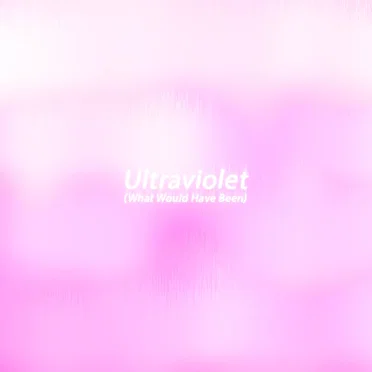 Ultraviolet (What Would Have Been)