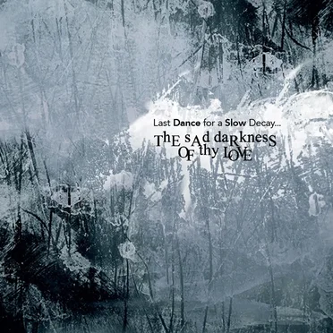 Last Dance for a Slow Decay... by The Sad Darkness of Thy Love - album cover