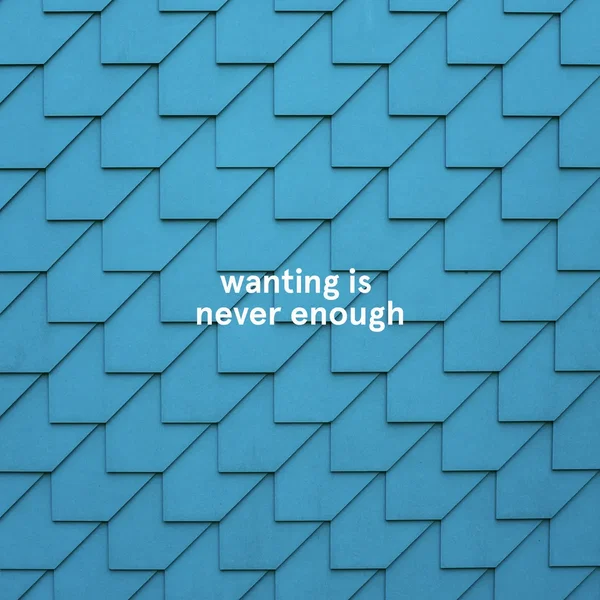 wanting is never enough