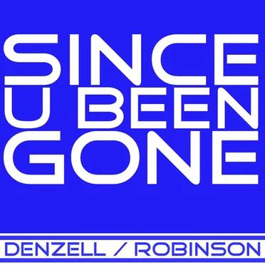 Since U Been Gone by Denzell / Robinson - album cover