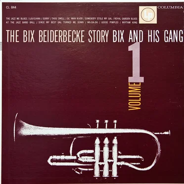 The Bix Beiderbecke Story, Volume 1: Bix and His Gang