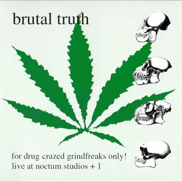For Drug Crazed Grindfreaks Only! (live at Noctum Studios +1) by Brutal Truth - album cover