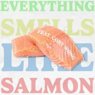 Everything Smells Like Salmon