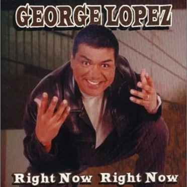 Right Now, Right Now by George Lopez - album cover