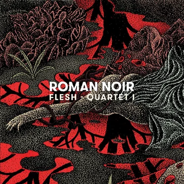 Flesh - Quartet I by Roman Noir - album cover