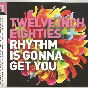Twelve Inch Eighties: Rhythm Is Gonna Get You by Various Artists - album cover