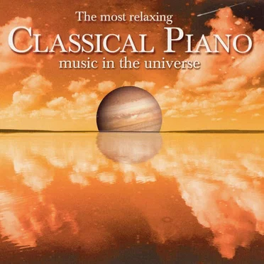 The Most Relaxing Classical Piano Music in the Universe by Various Artists - album cover