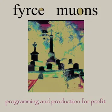 Programming And Production For Profit by Fyrce Muons - album cover
