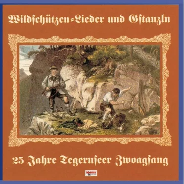 Wildschützen-Lieder und Gstanzln