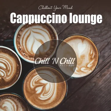 Cappuccino Lounge: Chillout Your Mind by Various Artists - album cover