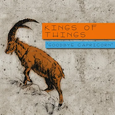 Goodbye Capricorn by Kings of Things - album cover