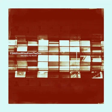 Echo Delay Fuzz Reverb by 93MillionMilesFromTheSun - album cover