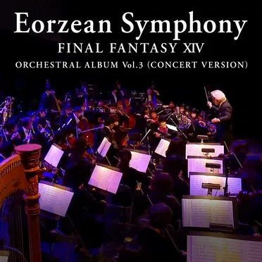 Eorzean Symphony: FINAL FANTASY XIV Orchestral Album Vol. 3 (Concert version)