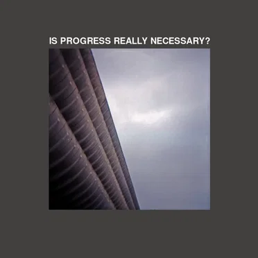 Is Progress Really Necessary?