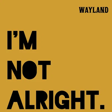 I'm Not Alright by Wayland - album cover