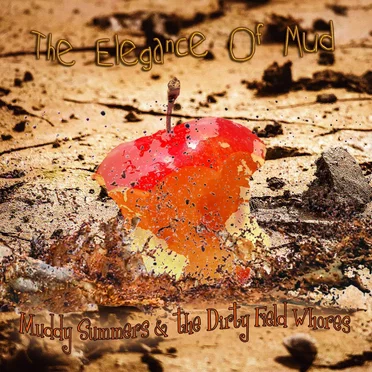 The Elegance of Mud by Muddy Summers and the Dirty Field Whores - album cover