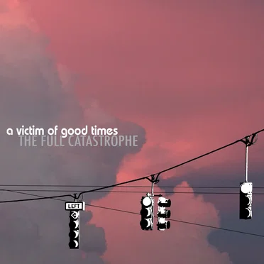 The Full Catastrophe by A Victim of Good Times - album cover