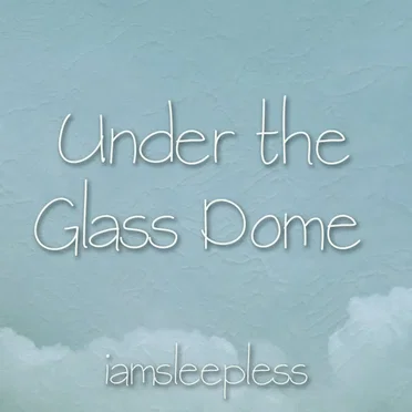 Under the Glass Dome