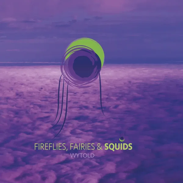 Fireflies, Fairies & Squids
