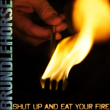 Shut Up And Eat Your Fire