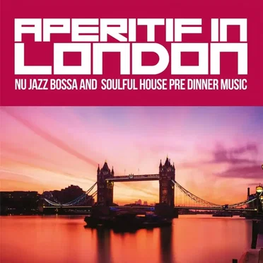 Aperitif in London (Nu Jazz Bossa and Soulful House Pre Dinner Music) by Various Artists - album cover