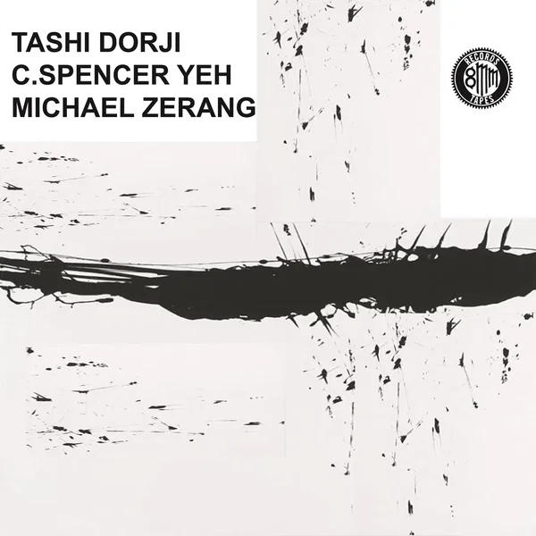 Tashi Dorji / C. Spencer Yeh / Michael Zerang