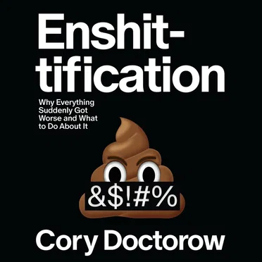 Enshittification: Why Everything Suddenly Got Worse and What to Do About It by Cory Doctorow - album cover