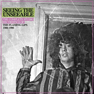 Seeing the Unseeable: The Complete Studio Recordings of the Flaming Lips 1986-1990