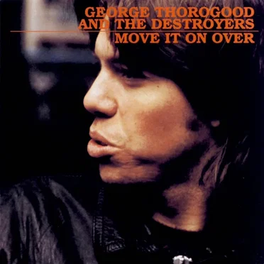 Move It On Over by George Thorogood and the Destroyers - album cover