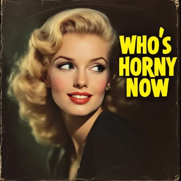 Who's Horny Now?