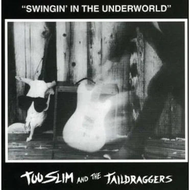 Swingin' in the Underworld by Too Slim and the Taildraggers - album cover