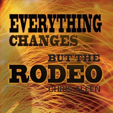 Everything Changes But The Rodeo by Chris Allen - album cover