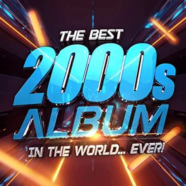 The Best 2000s Album in the World…Ever! by Various Artists - album cover