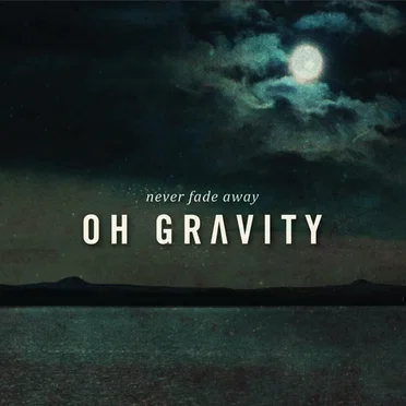 Never Fade Away by Oh Gravity - album cover