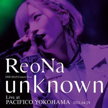 ReoNa ONE‐MAN Concert Tour “unknown” Live at PACIFICO YOKOHAMA