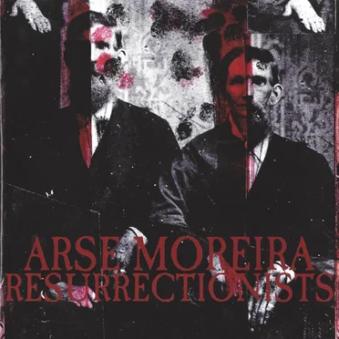 Resurrectionists / Arse Moreira