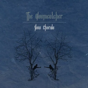 Slow Chorale by The Gloomcatcher - album cover