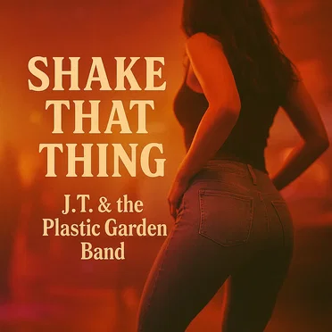 Shake That Thing by J.T. & The Plastic Garden Band - album cover