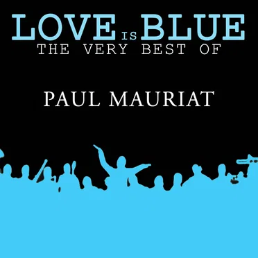 Love is Blue: The Very Best of Paul Mauriat