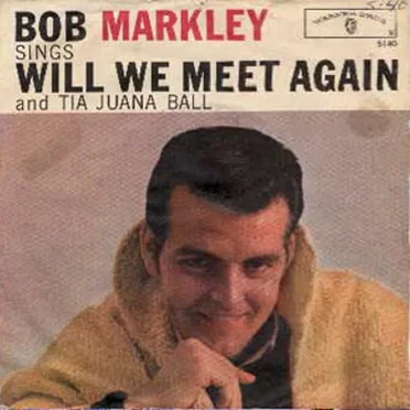 Will We Meet Again / Tia Juana Ball by Bob Markley - album cover