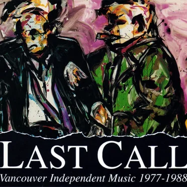 Last Call: Vancouver Independent Music 1977-1988 by Various Artists - album cover