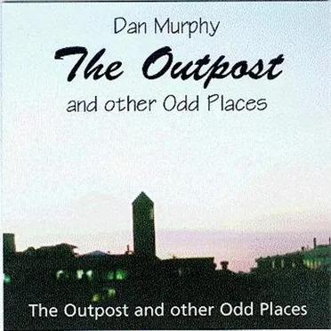 The Outpost and Other Odd Places by Dan Murphy - album cover