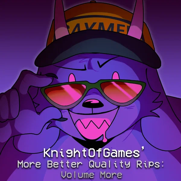 KnightOfGames' More Better Quality Rips [Volume More]