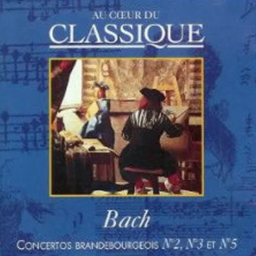 Au cœur du classique 27: Bach - Concertos Brandebourgeois N°2, N°3 et N°5