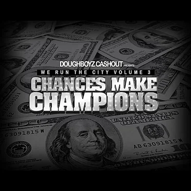 We Run the City, Vol. 3: Chances Make Champions by Doughboyz Cashout - album cover