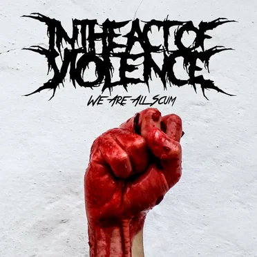 We Are All Scum by In the Act of Violence - album cover