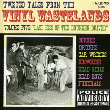 Twisted Tales From the Vinyl Wastelands, Volume Five: Last Kiss of the Drunken Driver by Various Artists - album cover