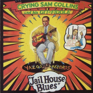 Jailhouse Blues by Crying Sam Collins and his Git-Fiddle - album cover