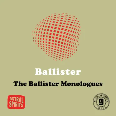 The Ballister Monologues